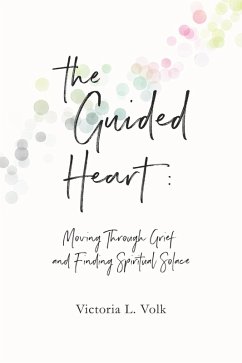 The Guided Heart: Moving Through Grief and Finding Spiritual Solace (eBook, ePUB) - Volk, Victoria