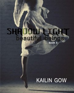 Shadow Light (Beautiful Beings Series, #3) (eBook, ePUB) - Gow, Kailin