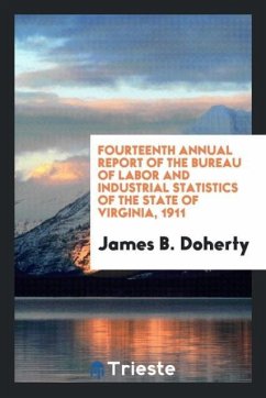 Fourteenth Annual Report of the Bureau of Labor and Industrial Statistics of the State of Virginia, 1911 - Doherty, James B.