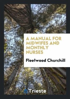 A Manual for Midwifes and Monthly Nurses - Churchill, Fleetwood