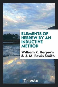 Elements of Hebrew by an Inductive Method - Harper's, William R.; Smith, J. M. Powis