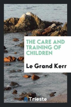The Care and Training of Children - Kerr, Le Grand
