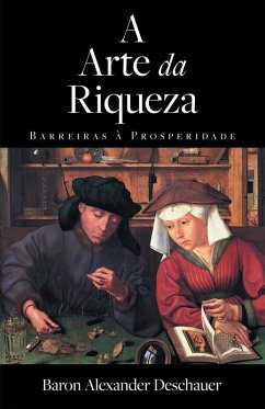 A Arte da Riqueza - Barreiras à Prosperidade (eBook, ePUB) - Deschauer, Baron Alexander