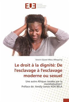 Le droit à la dignité: De l'esclavage à l'esclavage moderne ou sexuel - Djiazet Mbou Mbogning, Séverin