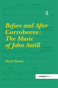 Before and After Corroboree: The Music of John Antill (eBook, ePUB) - Symons, David