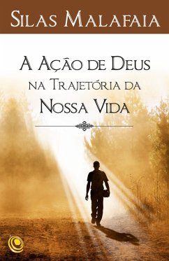 A ação de Deus na trajetória da nossa vida (eBook, ePUB) - Malafaia, Silas