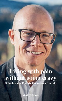 Living with pain without going crazy - Moser, Mark J.