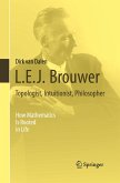L.E.J. Brouwer ¿ Topologist, Intuitionist, Philosopher