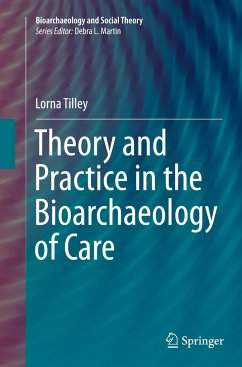 Theory and Practice in the Bioarchaeology of Care - Tilley, Lorna