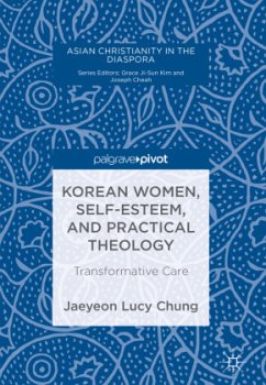 Korean Women, Self-Esteem, and Practical Theology - Chung, Jaeyeon Lucy