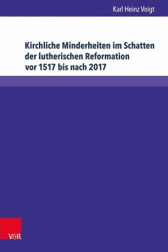 Kirchliche Minderheiten im Schatten der lutherischen Reformation vor 1517 bis nach 2017 - Voigt, Karl Heinz