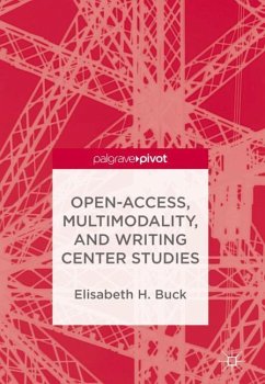 Open-Access, Multimodality, and Writing Center Studies - Buck, Elisabeth H.