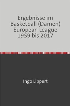 Sportstatistik / Ergebnisse im Basketball (Damen) European League 1959 bis 2017 - Lippert, Ingo