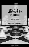 How to Motivate Others (Self Help) (eBook, ePUB) How to Motivate Others (Self Help) (eBook, ePUB)