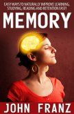 Memory - Easy Ways to Naturally Improve Learning, Studying, Reading and Retention Fast! (eBook, ePUB)