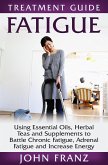 Fatigue - Using Essential Oils, Herbal Teas and Supplements to Battle Chronic Fatigue, Adrenal Fatigue and Increase Energy (eBook, ePUB)