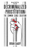Decriminalized Prostitution: The Common Sense Solution (Rackets, #3) (eBook, ePUB)
