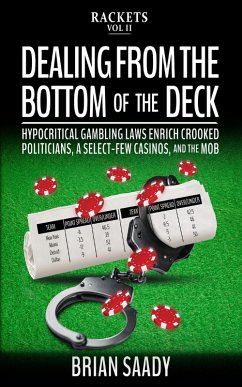 Dealing From the Bottom of the Deck: Hypocritical Gambling Laws Enrich Crooked Politicians, a Select-Few Casinos, and the Mob (Rackets, #2) (eBook, ePUB) - Saady, Brian