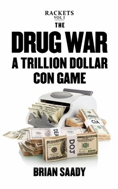 The Drug War: A Trillion Dollar Con Game (Rackets, #1) (eBook, ePUB) - Saady, Brian