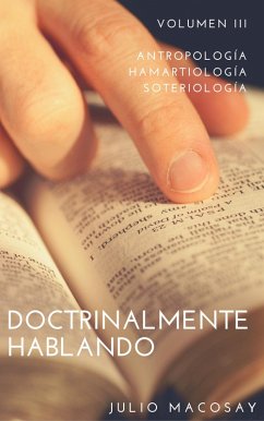 Cover Doctrinalmente Hablando: Volumen III - Antropología, Hamartiología y Soteriología (eBook, ePUB)