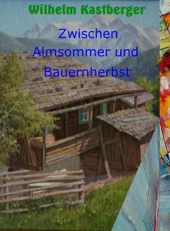 Zwischen Almsommer und Bauernherbst (eBook, ePUB) - Kastberger, Wilhelm