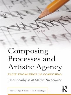 Composing Processes and Artistic Agency (eBook, PDF) - Zembylas, Tasos; Niederauer, Martin
