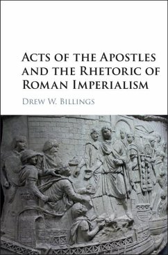 Acts of the Apostles and the Rhetoric of Roman Imperialism (eBook, ePUB) - Billings, Drew W.