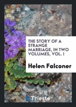 The Story of a Strange Marriage, in Two Volumes, Vol. I - Falconer, Helen