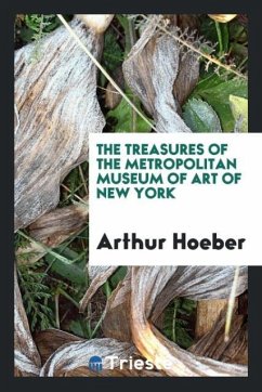 The Treasures of the Metropolitan Museum of Art of New York - Hoeber, Arthur