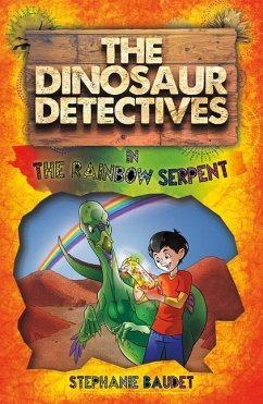 The Dinosaur Detectives in the Rainbow Serpent - Baudet, Stephanie