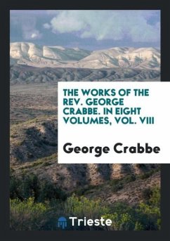 The Works of the Rev. George Crabbe. In Eight Volumes, Vol. VIII