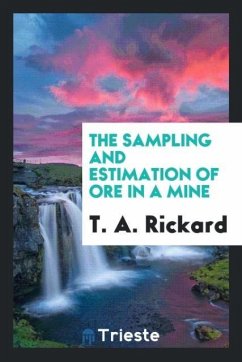 The Sampling and Estimation of Ore in a Mine - Rickard, T. A.