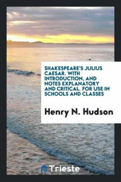 Shakespeare's Julius Caesar. With Introduction, and Notes Explanatory and Critical. For Use in Schools and Classes - Hudson, Henry N.