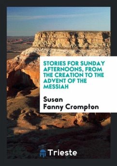 Stories for Sunday Afternoons, from the Creation to the Advent of the Messiah