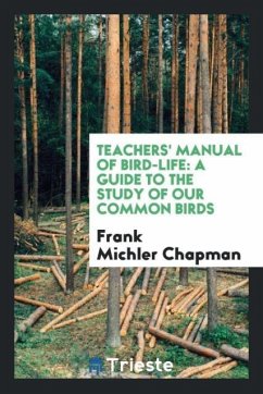 Teachers' Manual of Bird-Life - Chapman, Frank Michler