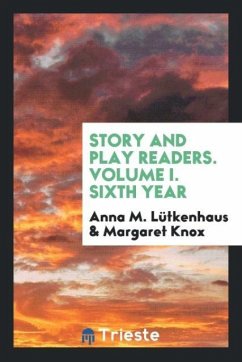 Story and Play Readers. Volume I. Sixth Year - Lütkenhaus, Anna M.; Knox, Margaret