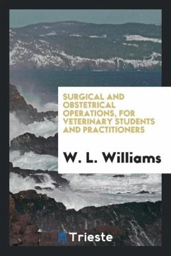 Surgical and Obstetrical Operations, for Veterinary Students and Practitioners - Williams, W. L.