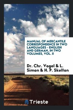 Manual of Mercantile Correspondence in Two Languages - English and German, in Two Volumes, Vol. II - Vogel, Chr.; Simon, L.; Skelton, H. P.