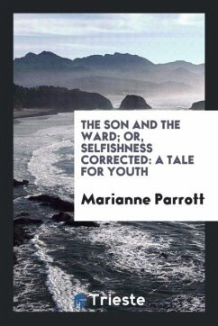 The Son and the Ward; Or, Selfishness Corrected - Parrott, Marianne