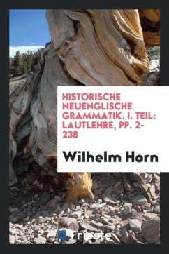 Historische Neuenglische Grammatik. I. Teil - Horn, Wilhelm