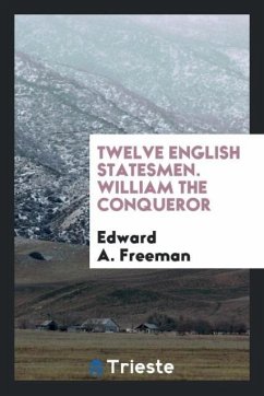 Twelve English Statesmen. William the Conqueror - Freeman, Edward A.