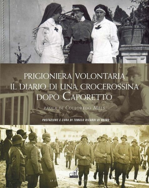Prigioniera volontaria. Il diario di una crocerossina a Udine dopo Caporetto Prigioniera volontaria. Il diario di una crocerossina a Udine dopo Caporetto