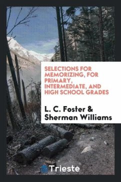 Selections for Memorizing, for Primary, Intermediate, and High School Grades - C. Foster, L.; Williams, Sherman