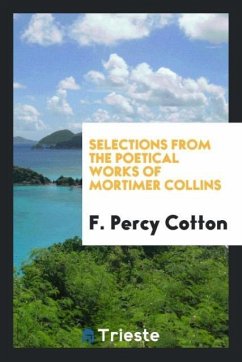 Selections from the Poetical Works of Mortimer Collins - Cotton, F. Percy
