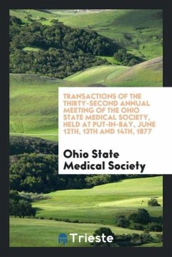 Transactions of the Thirty-Second Annual Meeting of the Ohio State Medical Society, Held at Put-in-Bay, June 12th, 13th and 14th, 1877 - Medical Society, Ohio State
