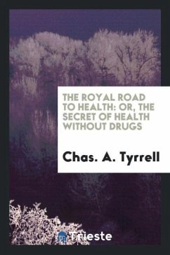 The Royal Road to Health - Tyrrell, Chas. A.