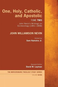 One, Holy, Catholic, and Apostolic, Tome 2 - Nevin, John Williamson