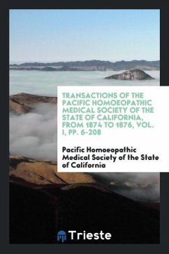 Transactions of the Pacific Homoeopathic Medical Society of the State of California, from 1874 to 1876, Vol. I, pp. 6-208