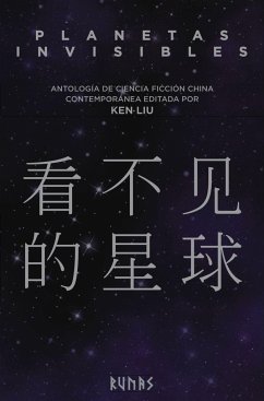 Planetas invisibles : antología de ciencia ficción china contemporánea - Liu, Ken