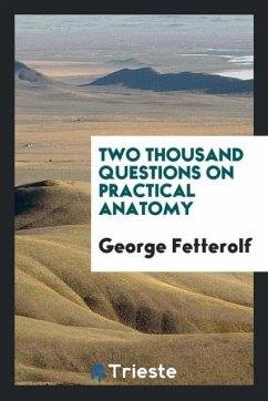 Two Thousand Questions on Practical Anatomy - Fetterolf, George